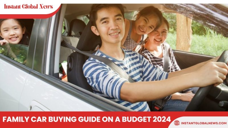 Family car buying guide on a budget 2024