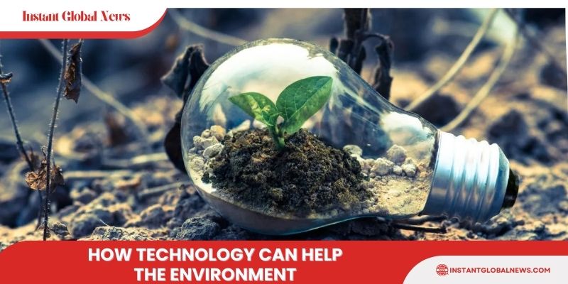 How technology can help the environment