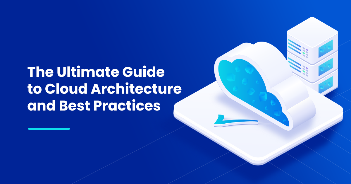 6 Cloud Architecture Best Practices To Follow in 2024
